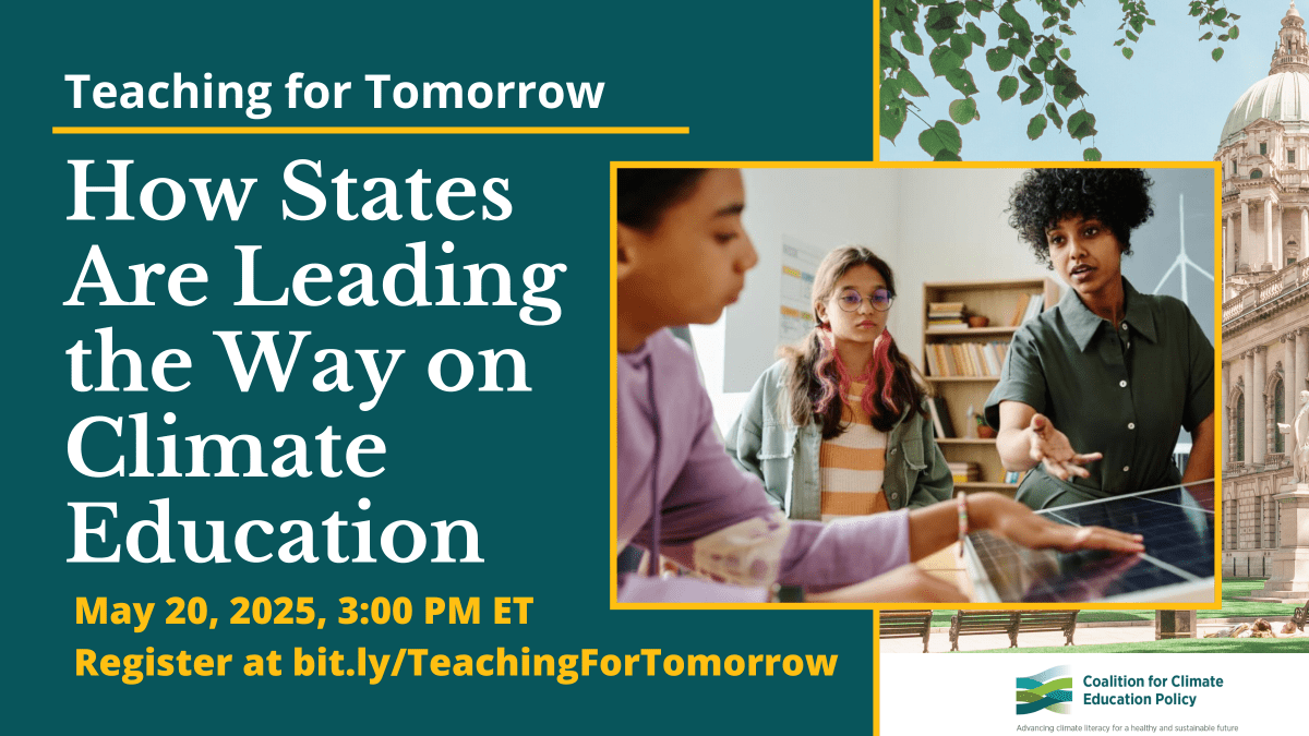 Green background with white text that says "Teaching for Tomorrow: How States Are Leading the Way on Climate Education. May 20, 2025, 3:00 PM ET. Register at bit.ly/TeachingForTomorrow"
