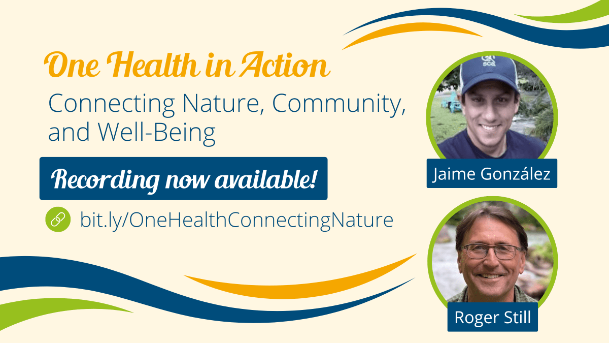 "One Health webinar recording now available" next to photos of guests Jaime Gonzalez and Roger Still